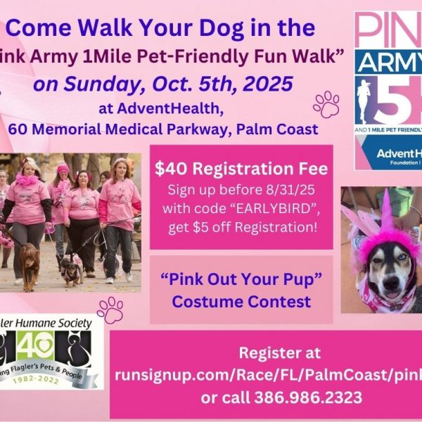 A pink-themed flyer promoting the “Pink Army 1-Mile Pet-Friendly Fun Walk” on Sunday, October 5th, 2025 at AdventHealth, 60 Memorial Medical Parkway, Palm Coast. The top text says “Come Walk Your Dog” followed by event details in purple and blue text. The flyer features a breast cancer awareness ribbon graphic and paw prints. A $40 registration fee is highlighted in a pink box, with a note about a $5 early bird discount if registered by 8/31/25 with the code “EARLYBIRD.” There’s a section advertising the “Pink Out Your Pup” Costume Contest. A large photo at the bottom shows participants walking dogs in pink outfits, and another small photo shows a dog dressed in a pink unicorn costume. Registration info is listed at the bottom: runsignup.com/Race/FL/PalmCoast/pink5k or call 386-986-2323. Logos for Flagler Humane Society and AdventHealth appear on the flyer.